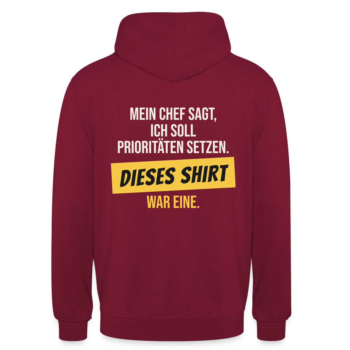 "Ich soll Prioritäten setzen. Dieses Shirt war eine." Motiv-Hoodie unisex, Farbe Bordeaux