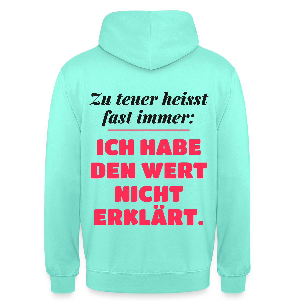 Zu teuer heißt fast immer: Ich habe den Wert nicht erklärt. Motiv-Hoodie unisex, Farbe Mint