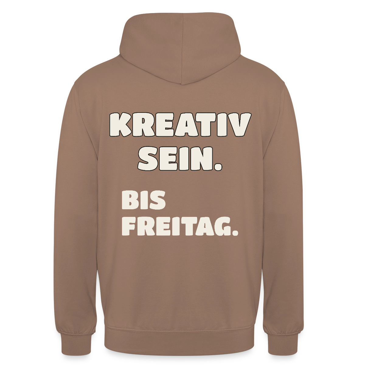 Kreativ sein. Bis Freitag. Motiv-Hoodie unisex, Farbe Mokka