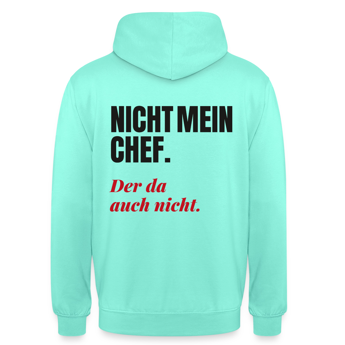 "Nicht mein Chef. Der da auch nicht." Motiv-Hoodie unisex, Farbe Mint