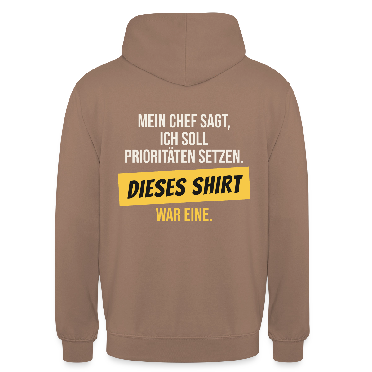 "Ich soll Prioritäten setzen. Dieses Shirt war eine." Motiv-Hoodie unisex, Farbe Mokka