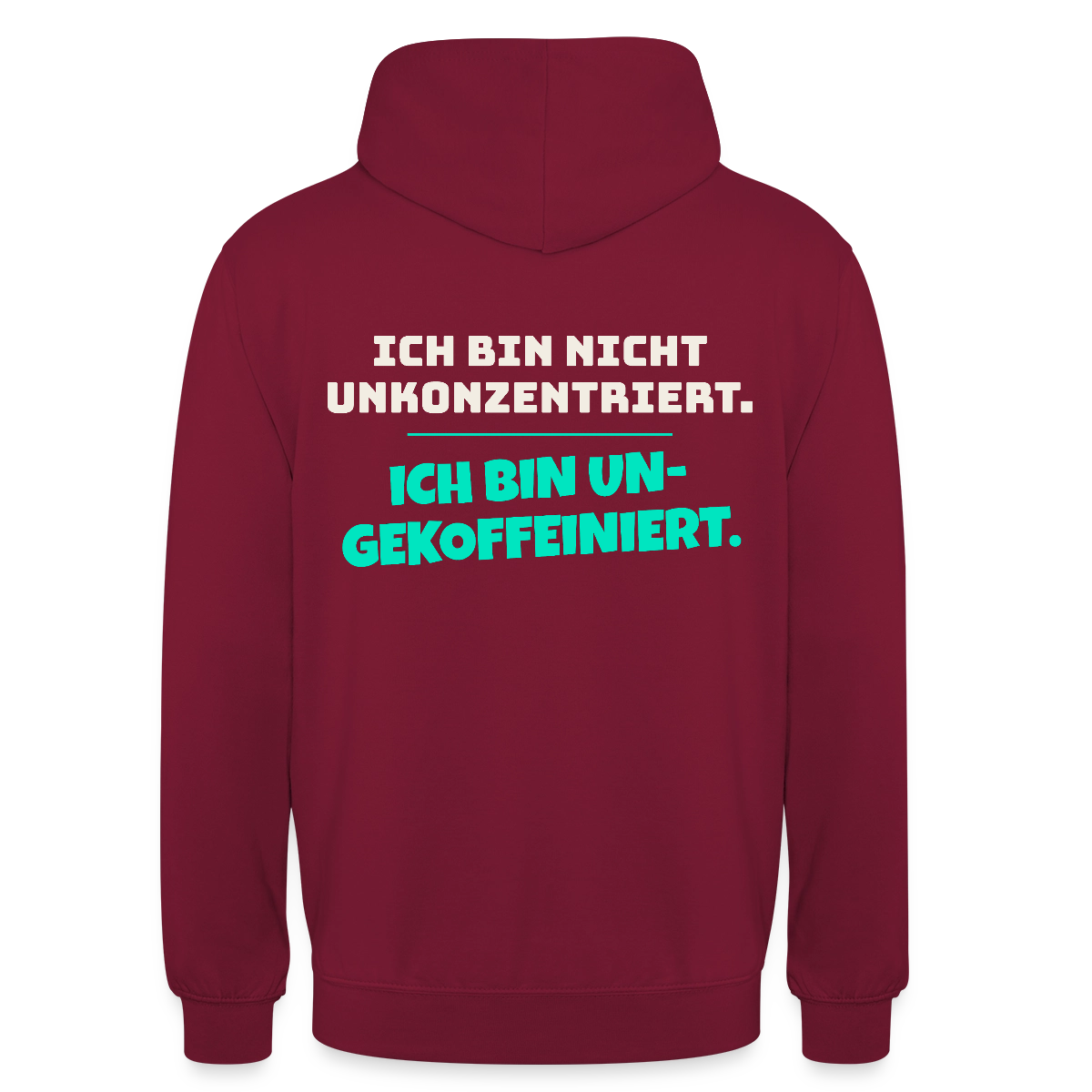 "Ich bin nicht unkonzentriert. Ich bin ungekoffeiniert." Motiv-Hoodie unisex, Farbe Bordeaux