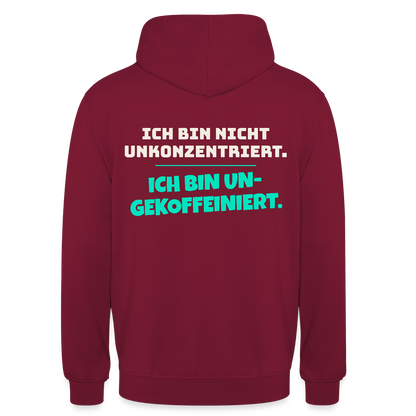 "Ich bin nicht unkonzentriert. Ich bin ungekoffeiniert." Motiv-Hoodie unisex, Farbe Bordeaux