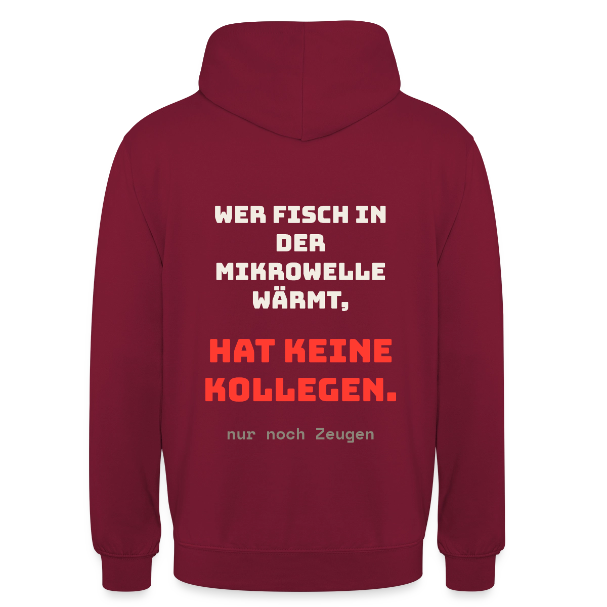 "Wer Fisch in der Mikrowelle wärmt, hat keine Kollegen, nur noch Zeugen" Motiv-Hoodie unisex, Farbe Bordeaux