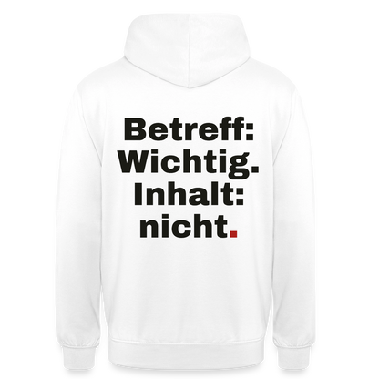 Betreff: Wichtig. Inhalt: nicht. Motiv-Hoodie unisex, Farbe Weiß