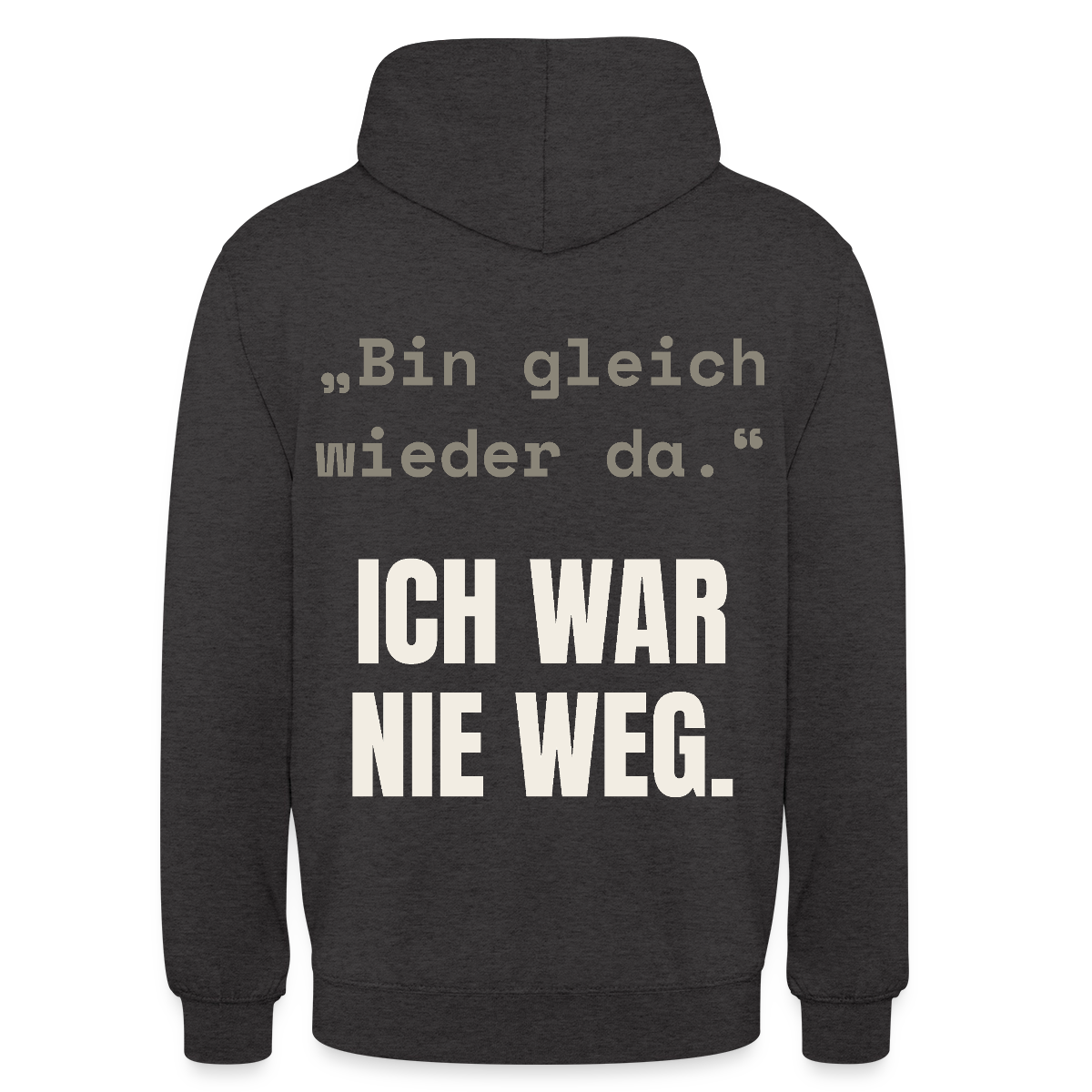 Ich war nie weg Motiv-Hoodie unisex, Farbe Anthrazit
