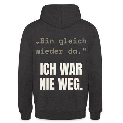 Ich war nie weg Motiv-Hoodie unisex, Farbe Anthrazit