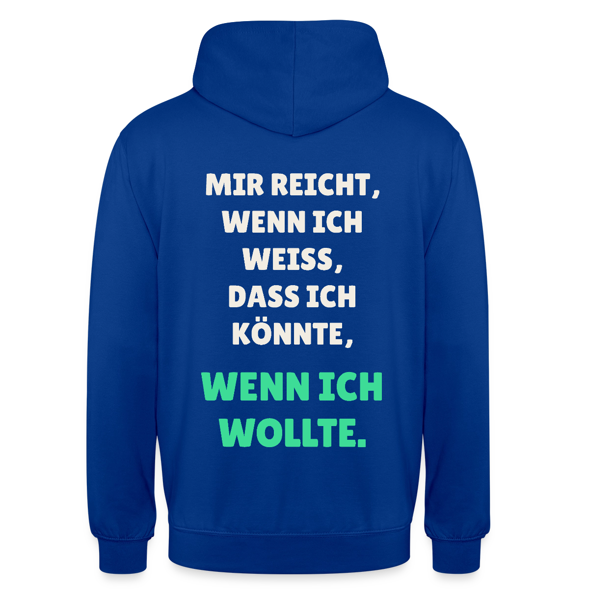 "Mir reicht, wenn ich weiß, dass ich könnte, wenn ich wollte." Motiv-Hoodie unisex, Farbe Royalblau