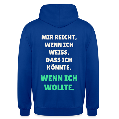 "Mir reicht, wenn ich weiß, dass ich könnte, wenn ich wollte." Motiv-Hoodie unisex, Farbe Royalblau