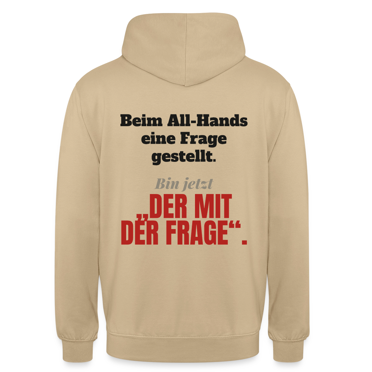 Beim All-Hands eine Frage gestellt. Bin jetzt der mit der Frage. Motiv-Hoodie unisex, Farbe Beige