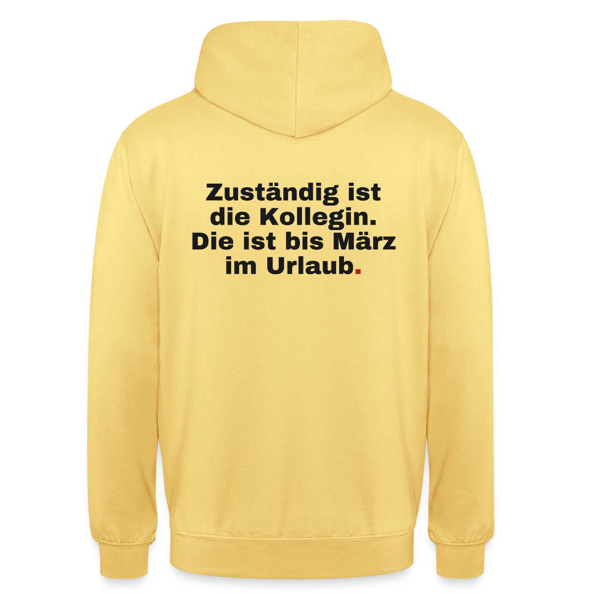 "Zuständig ist die Kollegin. Die ist bis März im Urlaub." Motiv-Hoodie unisex, Farbe Zitronengelb