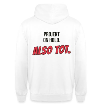 Projekt on hold. Also tot. Motiv-Hoodie unisex, Farbe Weiß