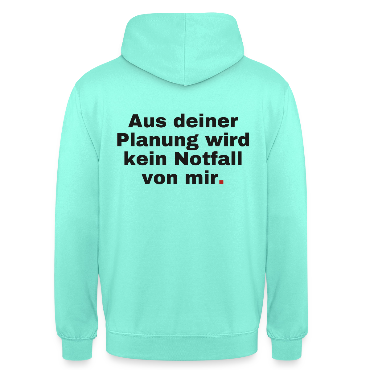 "Aus deiner Planung wird kein Notfall von mir" Motiv-Hoodie unisex, Farbe Mint