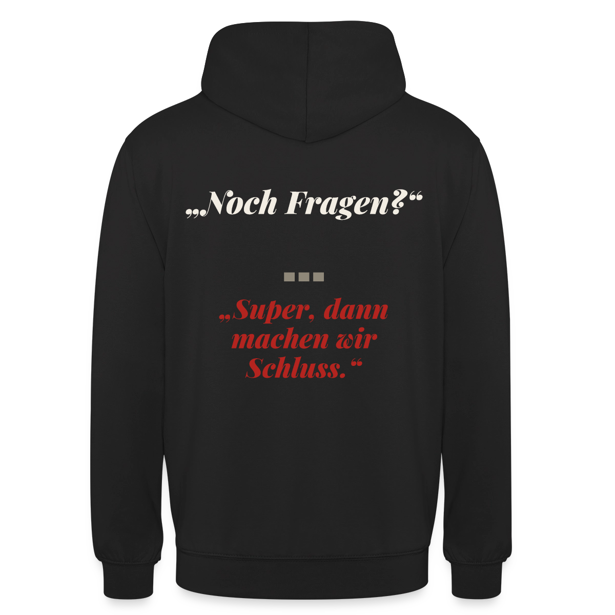 "Noch Fragen? Super, dann machen wir Schluss." Motiv-Hoodie unisex, Farbe Schwarz