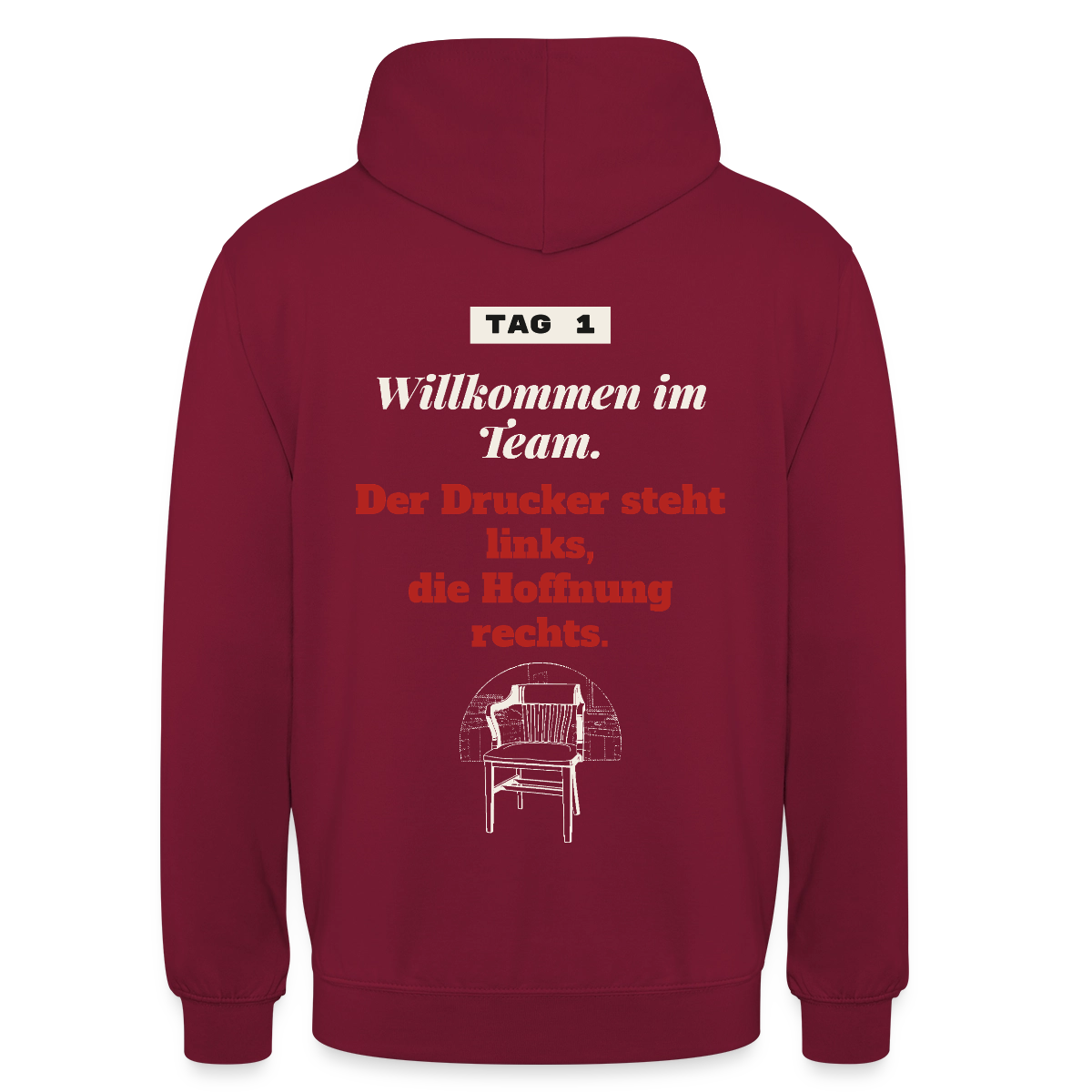 Willkommen im Team. Der Drucker steht links, die Hoffnung rechts. Motiv-Hoodie unisex, Farbe Bordeaux