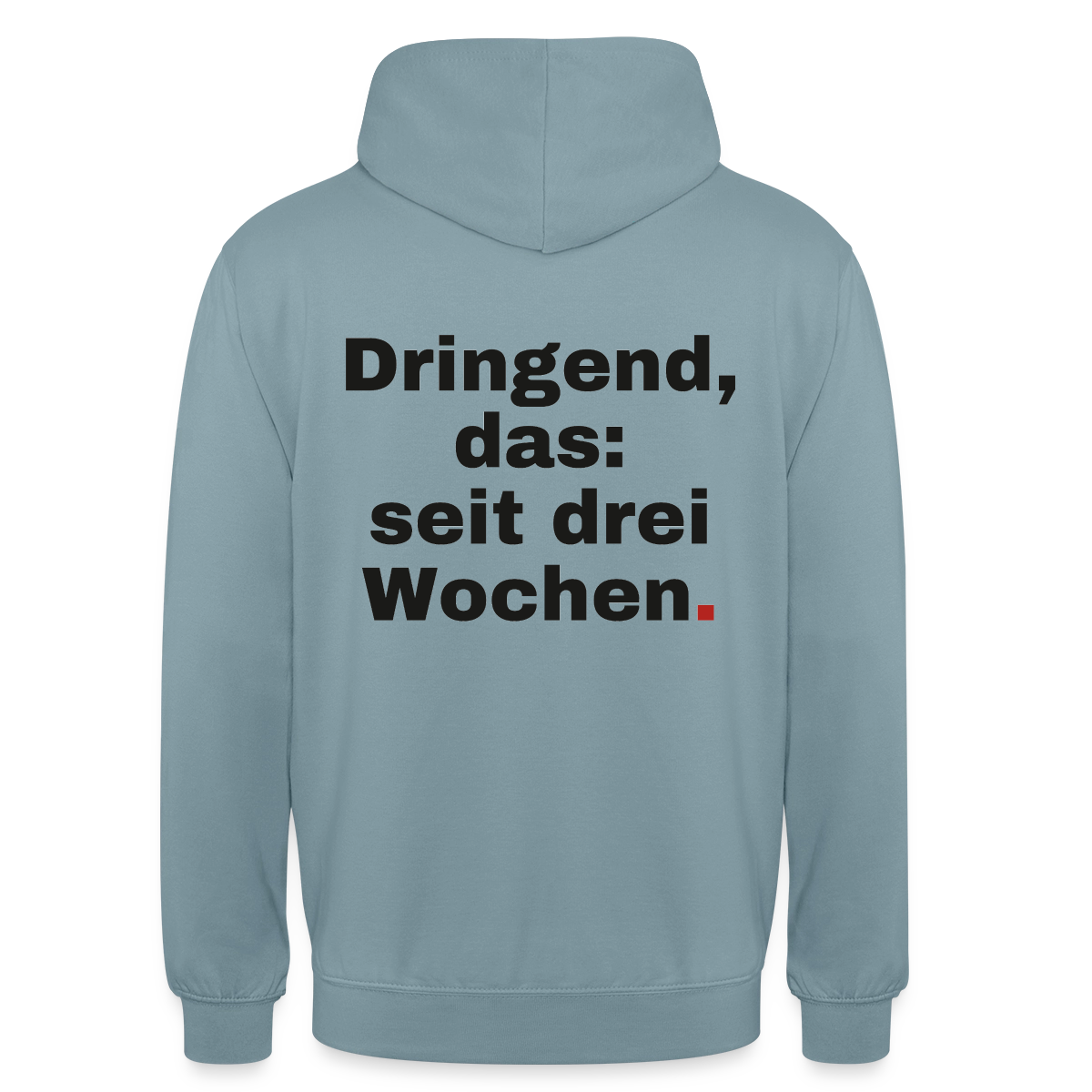 "Dringend, das: seit drei Wochen" Motiv-Hoodie unisex, Farbe Nebelblau