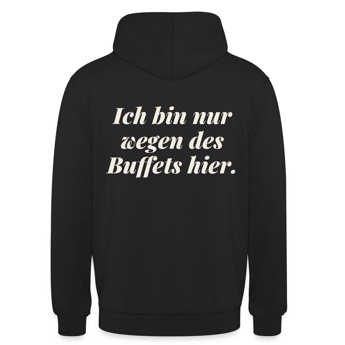 "Ich bin nur wegen des Buffets hier." Motiv-Hoodie unisex, Farbe Schwarz