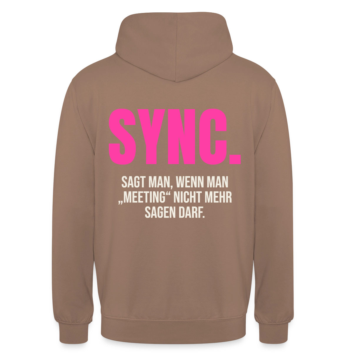 "Sync: sagt man, wenn man Meeting nicht mehr sagen darf." Motiv-Hoodie unisex, Farbe Mokka