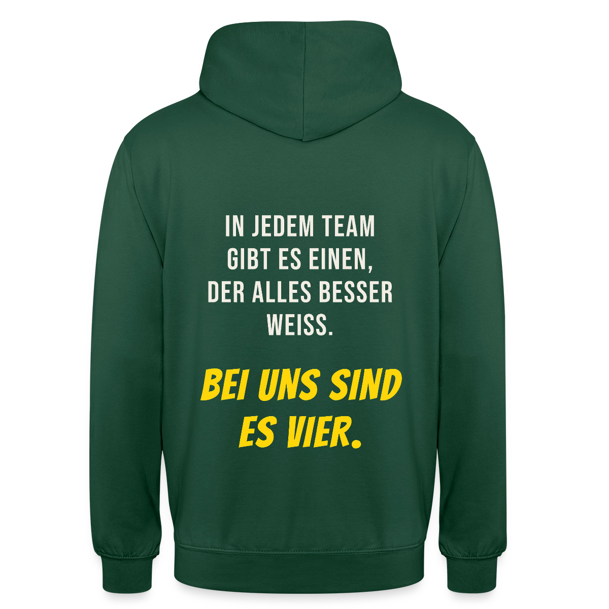 "In jedem Team gibt es einen, der alles besser weiß. Bei uns sind es vier." Motiv-Hoodie unisex, Farbe Flaschengrün