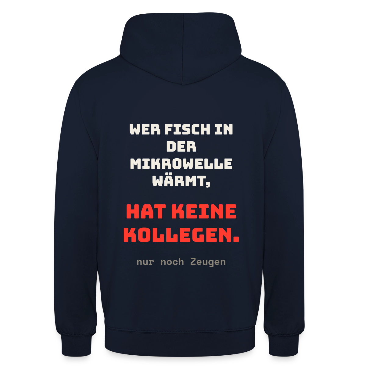 "Wer Fisch in der Mikrowelle wärmt, hat keine Kollegen, nur noch Zeugen" Motiv-Hoodie unisex, Farbe Navy