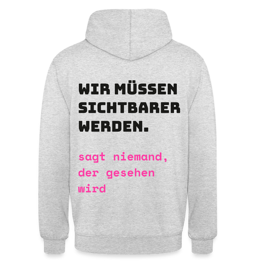 Wir müssen sichtbarer werden. Sagt niemand, der gesehen wird. Motiv-Hoodie unisex, Farbe Hellgrau meliert