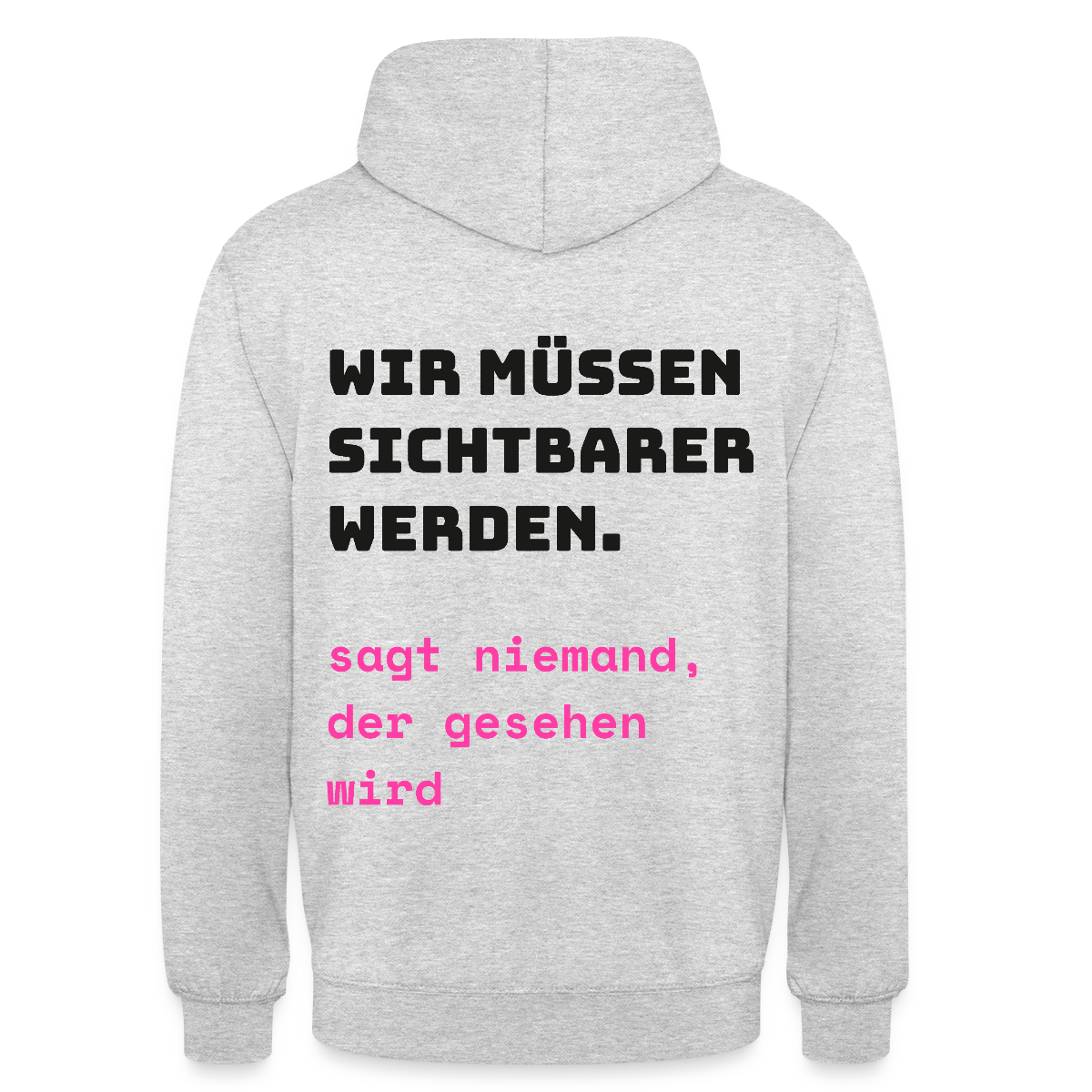 Wir müssen sichtbarer werden. Sagt niemand, der gesehen wird. Motiv-Hoodie unisex, Farbe Hellgrau meliert