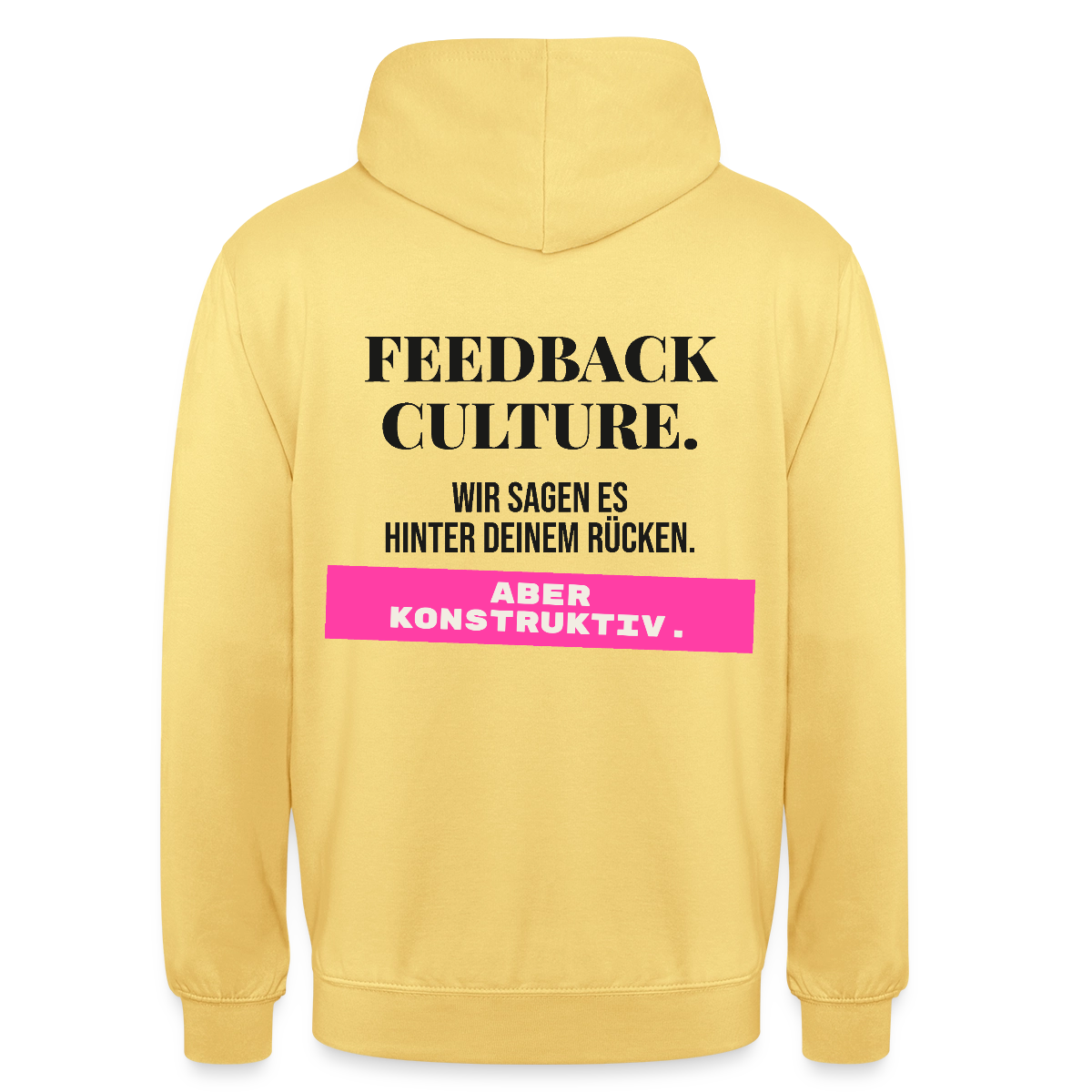 Feedback Culture. Wir sagen es hinter deinem Rücken. Aber konstruktiv. Motiv-Hoodie unisex, Farbe Zitronengelb
