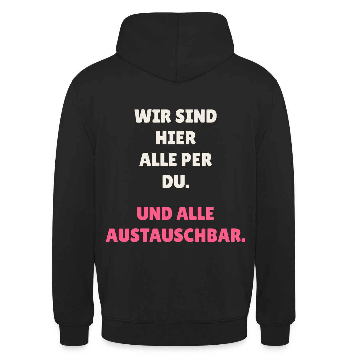 Wir sind hier alle per du. Und alle austauschbar. Motiv-Hoodie unisex, Farbe Schwarz