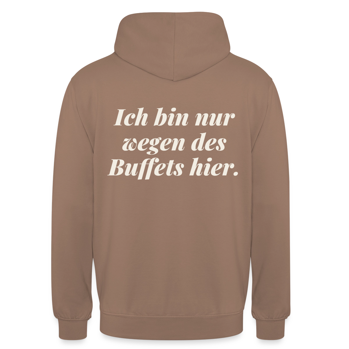 "Ich bin nur wegen des Buffets hier." Motiv-Hoodie unisex, Farbe Mokka
