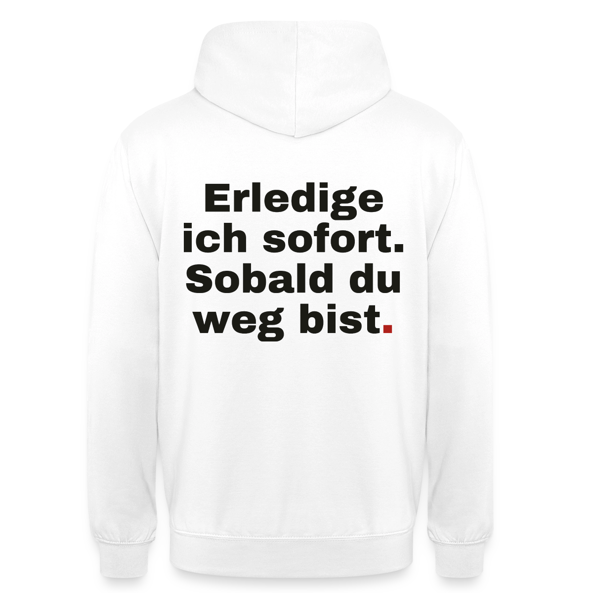"Erledige ich sofort. Sobald du weg bist." Motiv-Hoodie unisex, Farbe Weiß