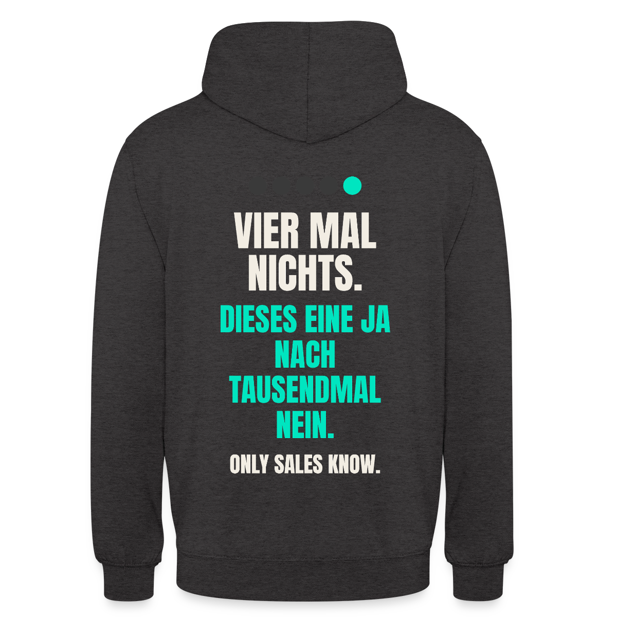 Vier Mal nichts. Dieses eine Ja nach tausendmal Nein. Motiv-Hoodie unisex, Farbe Anthrazit
