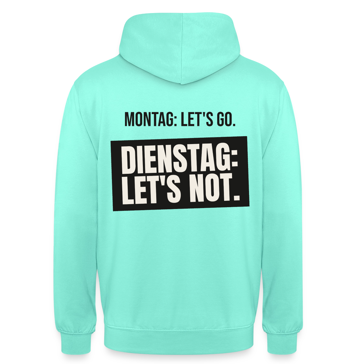 "Montag: let's go. Dienstag: let's not." Motiv-Hoodie unisex, Farbe Mint