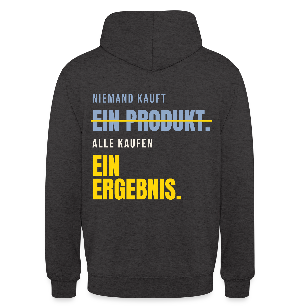 Niemand kauft ein Produkt. Alle kaufen ein Ergebnis. Motiv-Hoodie unisex, Farbe Anthrazit