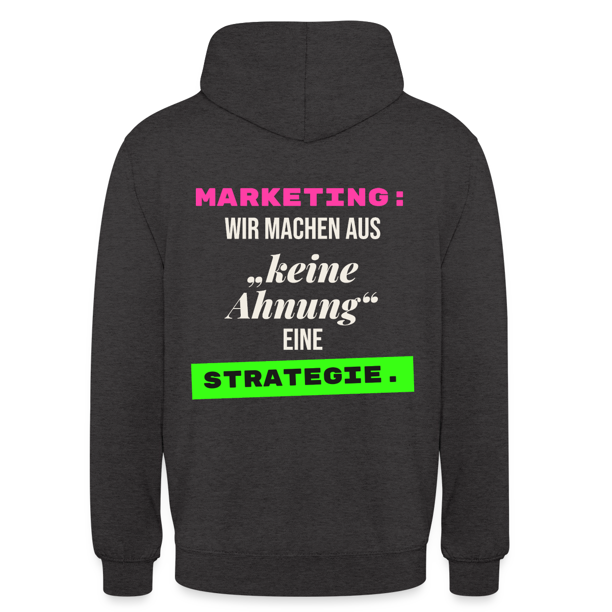Marketing: Wir machen aus keine Ahnung eine Strategie. Motiv-Hoodie unisex, Farbe Anthrazit
