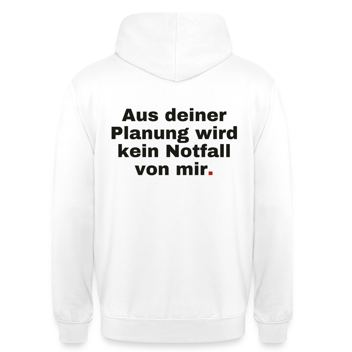 "Aus deiner Planung wird kein Notfall von mir" Motiv-Hoodie unisex, Farbe Weiß