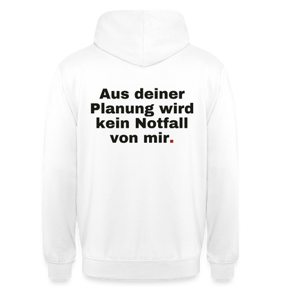 "Aus deiner Planung wird kein Notfall von mir" Motiv-Hoodie unisex, Farbe Weiß