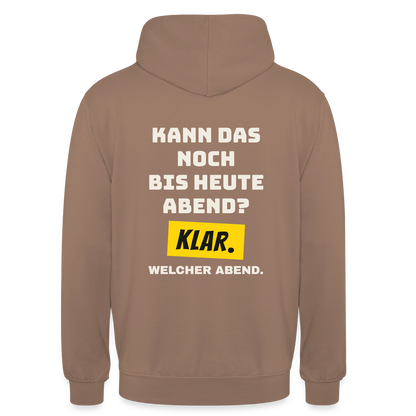 Kann das noch bis heute Abend? Klar. Welcher Abend. Motiv-Hoodie unisex, Farbe Mokka