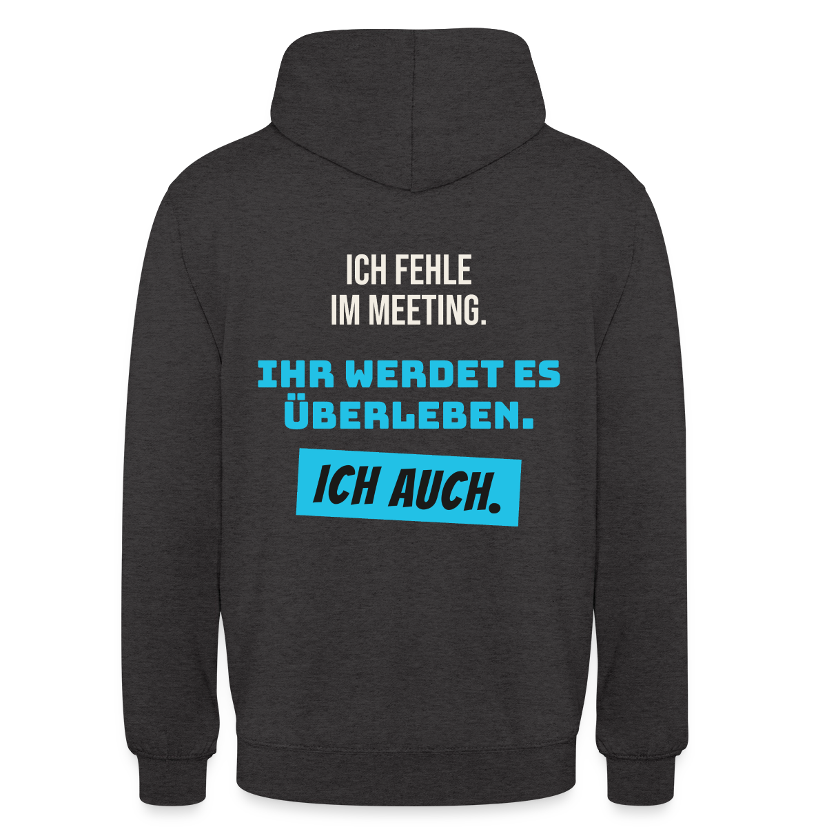Ich fehle im Meeting. Ihr werdet es überleben. Ich auch. Motiv-Hoodie unisex, Farbe Anthrazit