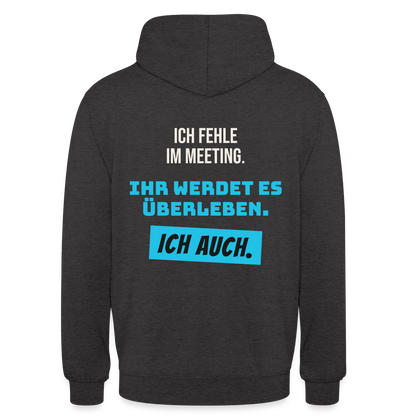 Ich fehle im Meeting. Ihr werdet es überleben. Ich auch. Motiv-Hoodie unisex, Farbe Anthrazit