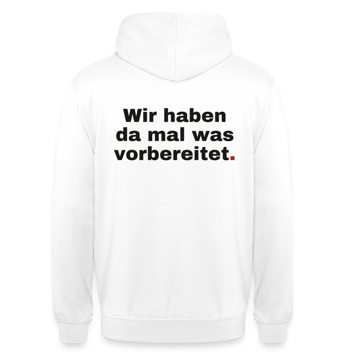 "Wir haben da mal was vorbereitet." Motiv-Hoodie unisex, Farbe Weiß