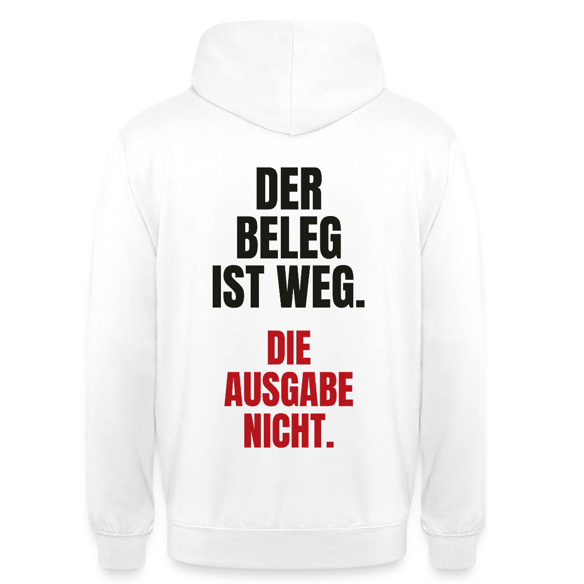 "Der Beleg ist weg. Die Ausgabe nicht." Motiv-Hoodie unisex, Farbe Weiß