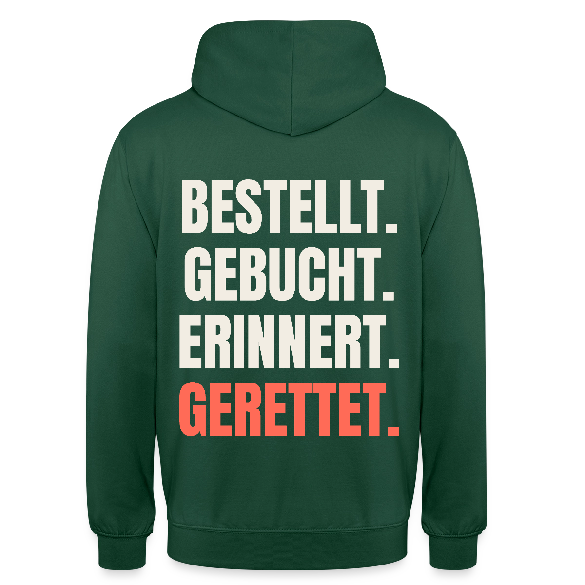 Bestellt. Gebucht. Erinnert. Gerettet. Motiv-Hoodie unisex, Farbe Flaschengrün
