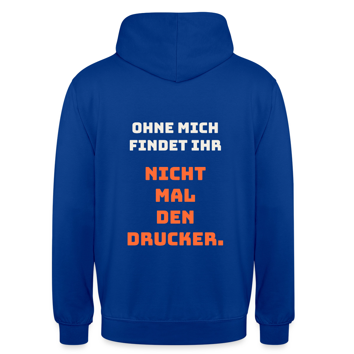 Ohne mich findet ihr nicht mal den Drucker. Motiv-Hoodie unisex, Farbe Royalblau