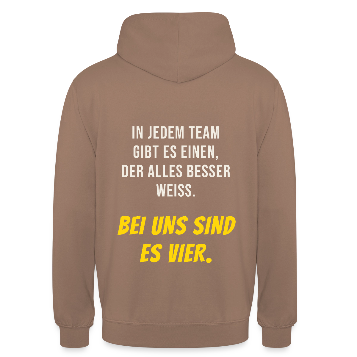 "In jedem Team gibt es einen, der alles besser weiß. Bei uns sind es vier." Motiv-Hoodie unisex, Farbe Mokka