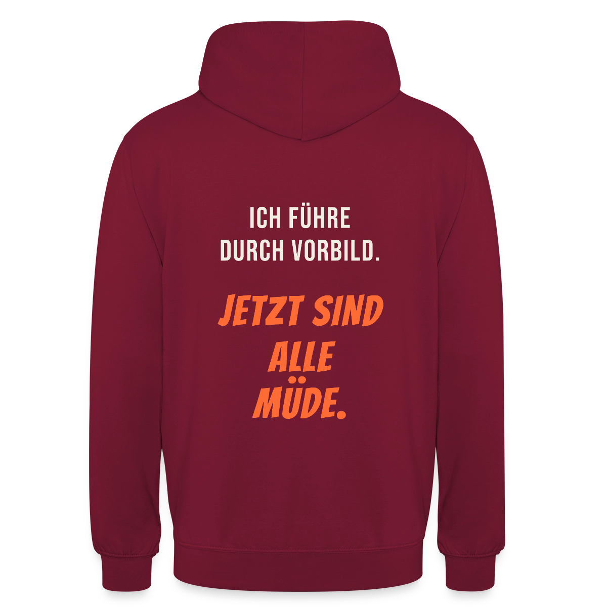 Ich führe durch Vorbild. Jetzt sind alle müde. Motiv-Hoodie unisex, Farbe Bordeaux