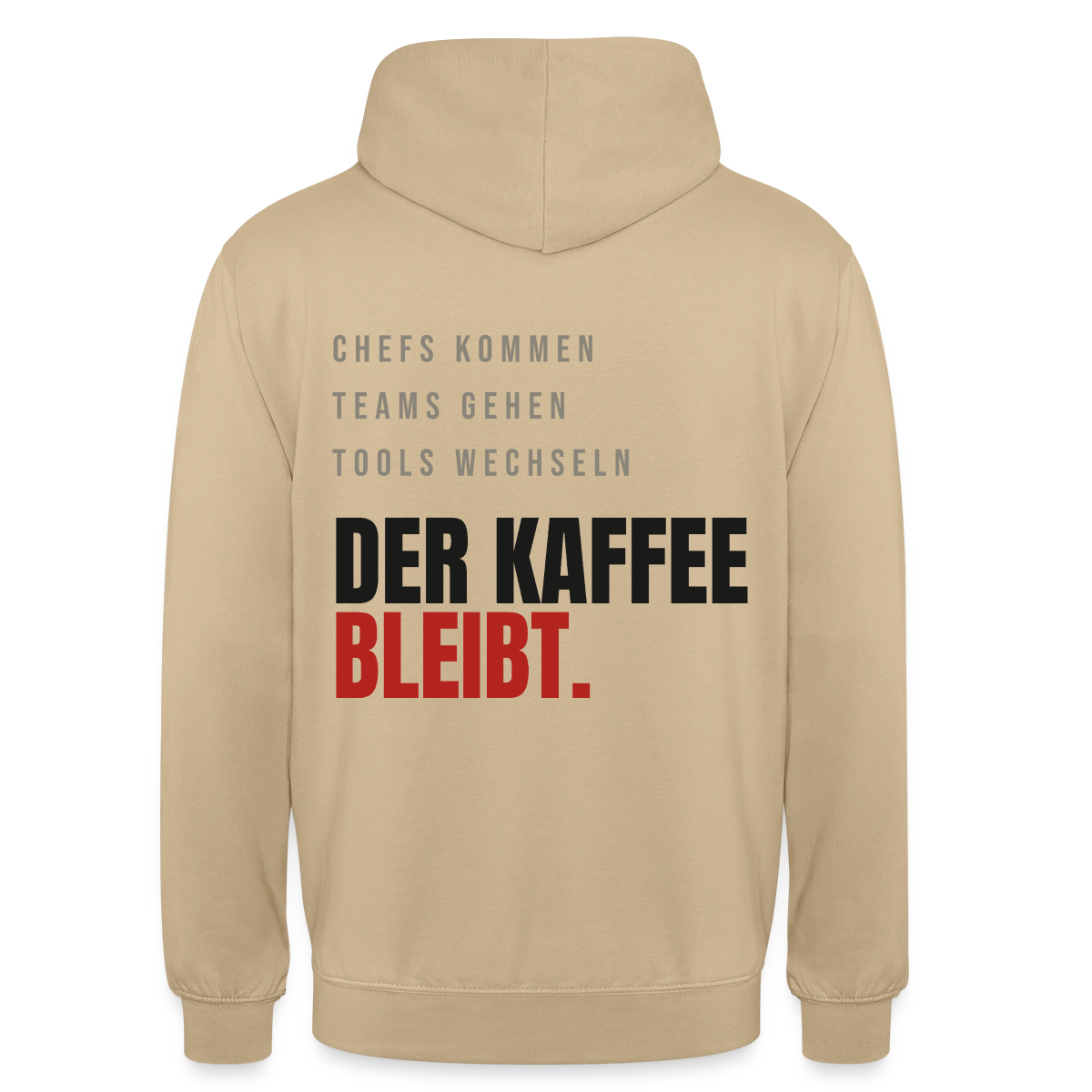 "Chefs kommen, Teams gehen, Tools wechseln. Der Kaffee bleibt." Motiv-Hoodie unisex, Farbe Beige