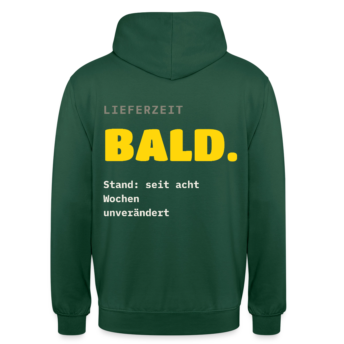 "Lieferzeit: bald. Stand: seit acht Wochen unverändert." Motiv-Hoodie unisex, Farbe Flaschengrün