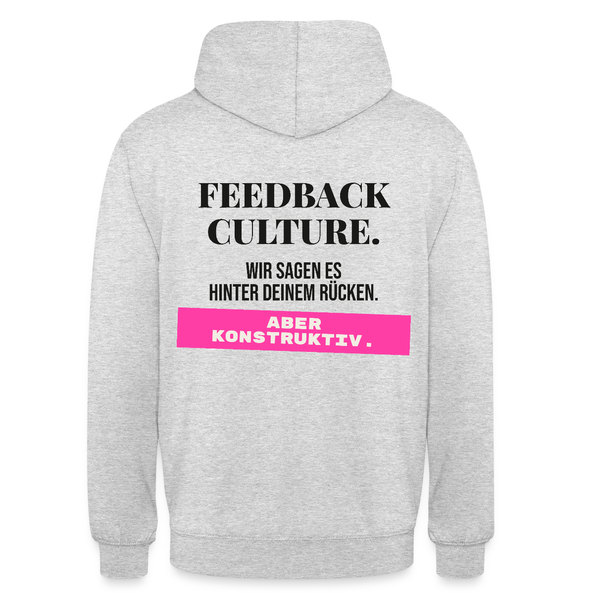 Feedback Culture. Wir sagen es hinter deinem Rücken. Aber konstruktiv. Motiv-Hoodie unisex, Farbe Hellgrau meliert