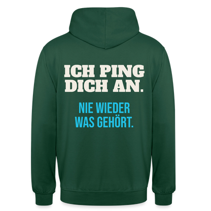 "Ich ping dich an. Nie wieder was gehört." Motiv-Hoodie unisex, Farbe Flaschengrün