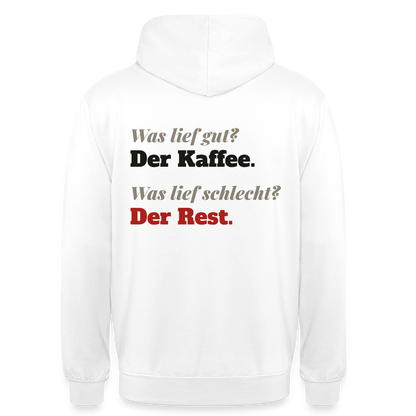"Was lief gut? Der Kaffee. Was lief schlecht? Der Rest." Motiv-Hoodie unisex, Farbe Weiß